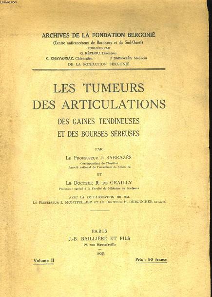 ARCHIVES DE LA FONDATION BERGONIE - LES TUMEURS DES ARTICULATIONS, DES GAINES TENDINEUSES ET DES BOURSES SEREUSES - VOLUME II