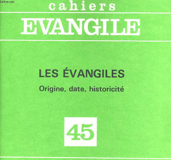 CAHIERS EVANGILE N45 - LES EVANGILES: ORIGINE, DATE, HISTORICITE