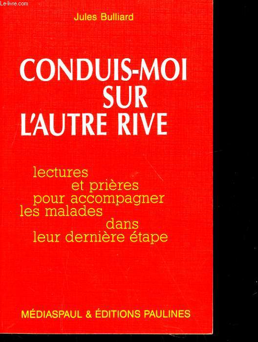 CONDUIS-MOI SUR L'AUTRE RIVE - LECTURES ET PRIERES POUR ACCOMPAGNER LES MALADES DANS LEUR DERNIERE ETAPE