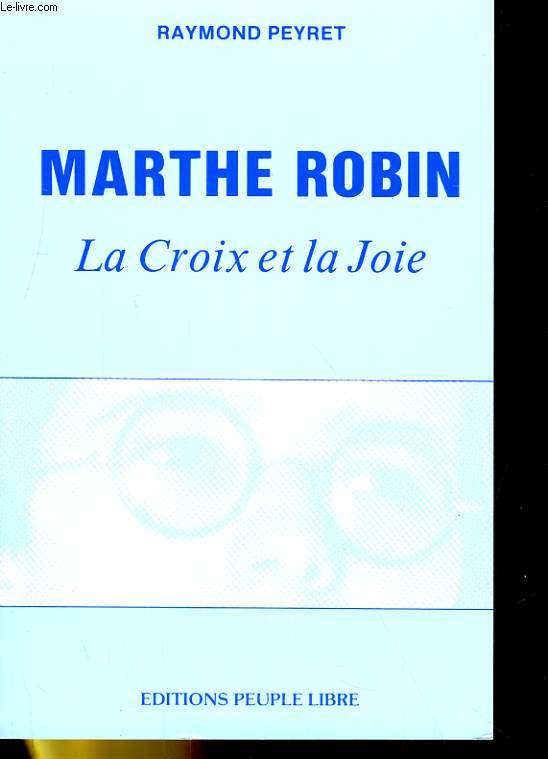 MARTHE ROBIN, LA CROIX ET LA JOIE