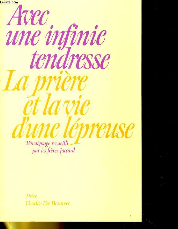 AVEC UNE INFINIE TENDRESSE, LA PRIERE ET LA VIE D'UNE LEPREUSE