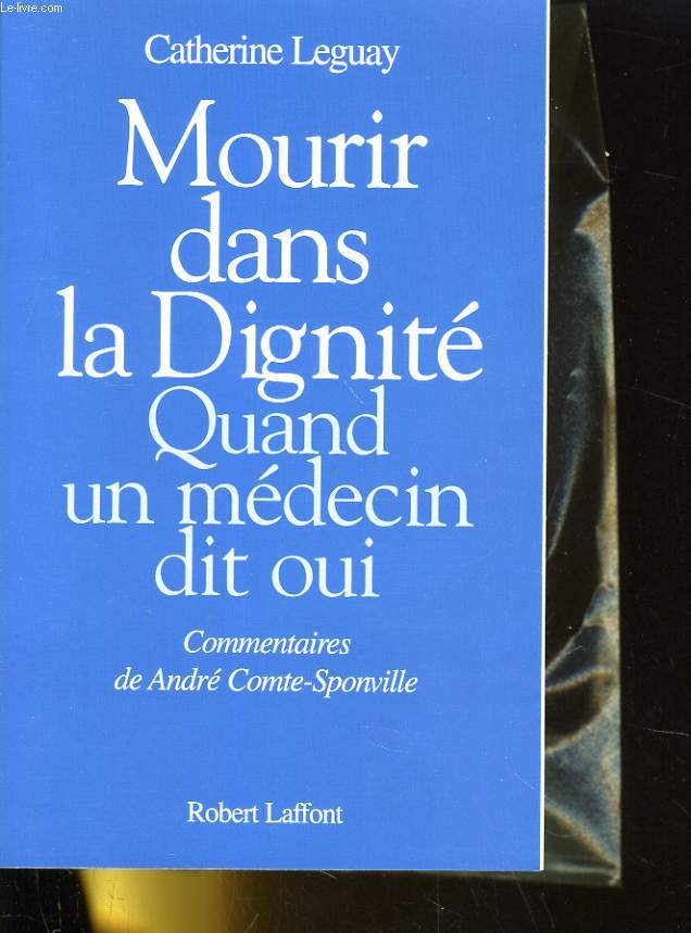 MOURIR DANS LA DIGNITE, QUAND UN MEDECIN DIT OUI