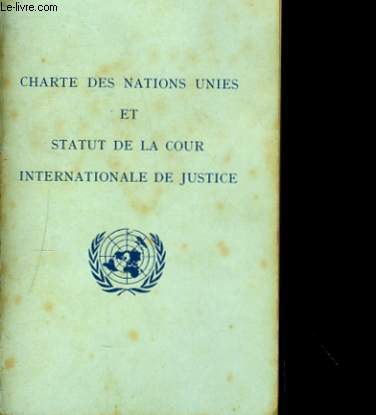 CHARTE DES NATIONS UNIES ET STATUT DE LA COUR INTERNATIONALE DE JUSTICE