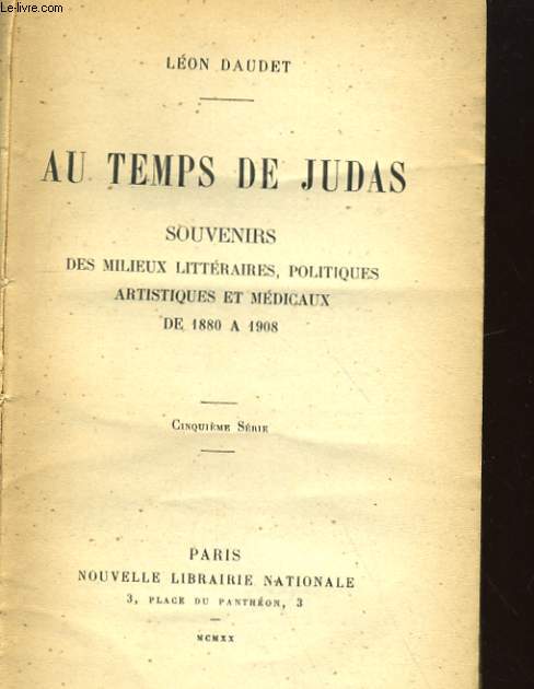 AU TEMPS DE JUDAS, SOUVENIRS DES MILIEUX LITTERAIRES, POLITIQUES, ARTISTIQUES ET MEDICAUS DE 1880 A 1908