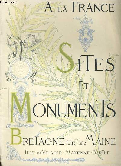 A LA FRANCE - SITES ET MONUMENTS - BRETAGNE ORIENTALE ET MAINE (ILLE-ET-VILAINE - MAYENNE - SARTHE)