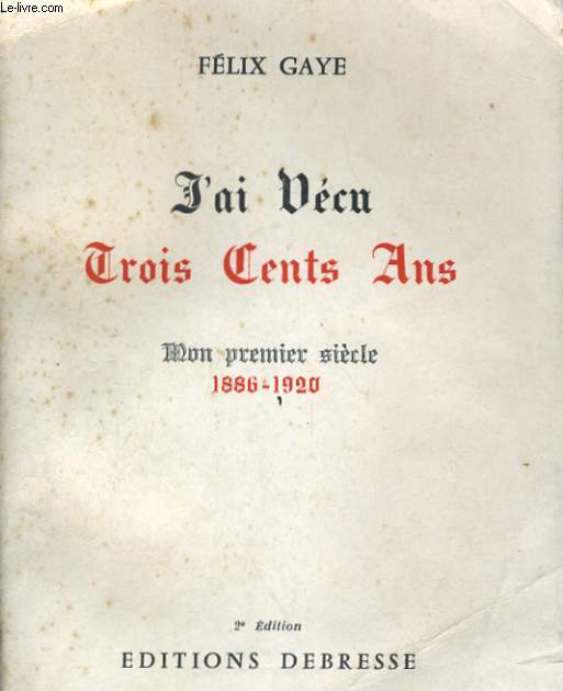 J'AI VECU TROIS CENTS ANS - MON PREMIER SIECLE 1886-1920