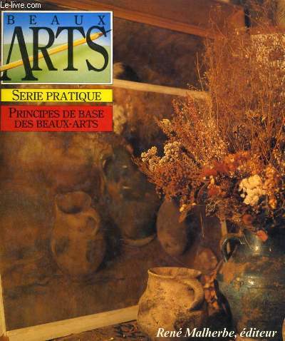 BEAUX ARTS - SERIE PRATIQUE - PRINCIPES DE BASE DES BEAUX-ARTS - TOME 2