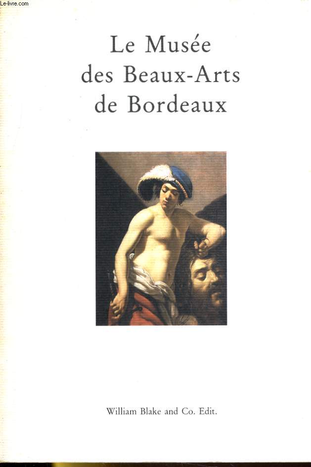 LE MUSEE DES BEAUX-ARTS DE BORDEAUX - GUIDE DES COLLECTIONS