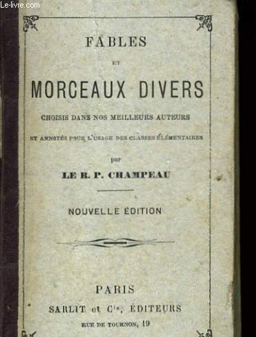 FABLES ET MORCEAUX DIVERS CHOISIS DANS NOS MEILLEURS AUTEURS ET ANNOTES POUR L'USAGE DES CLASSES ELEMENTAIRES