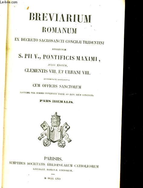 Breviarium Romanum ex decreto SS Concilii Tridentini restitutum, S Pii v Pontificis Marimi jussu editum, Clementis viii., Urbani viii., et Leonis xiii. auctoritate recogitum, cum Officiis Sanctorum novissime per Summos Pontifices usque ad hanc diem...