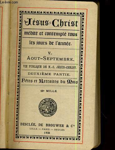 JESUS CHRIST MEDITE ET CONTEMPLE TOUS LES JOURS DE 'ANNEE - V. AOUT-SEPTEMBRE. VIE PUBLIQUE DE N.-S. JESUS-CHRIST. DEUXIEME PARTIE.