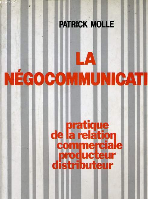 LA NEGOCOMMUNICATION, PRATIQUE DE LA RELATION COMMERCIALE PRODUCTEUR DISTRIBUTEUR