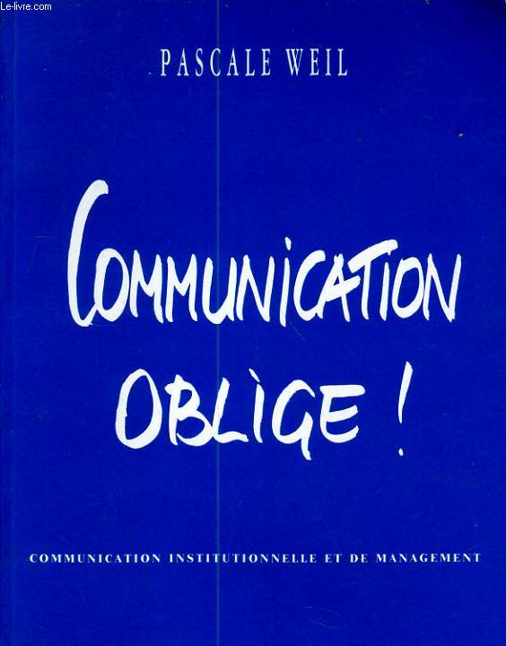 COMMUNICATION OBLIGE! COMMUNICATION INSTITUTIONNELLE ET DE MANAGEMENT