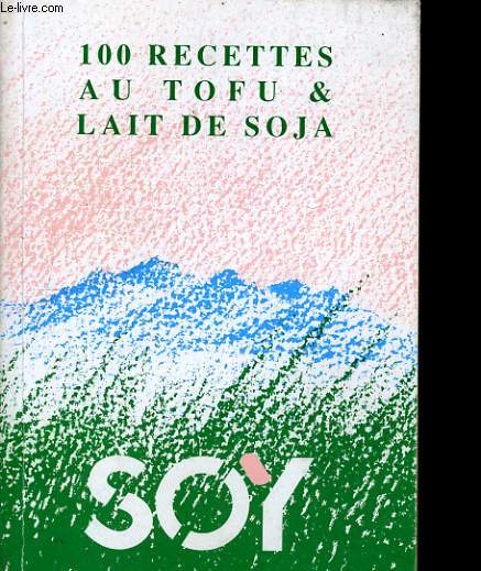 100 RECETTES AU TOFU & LAIT DE SOJA