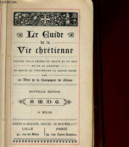 MA GUIDE DE LA VIE CHRETIENNE, PRECEDE DE LA PRIERE DE MATIN ET DU SOIR ET DE LA MANIERE DE SERVIE ET D'ENTRENDRE LA SAINTE MESSE