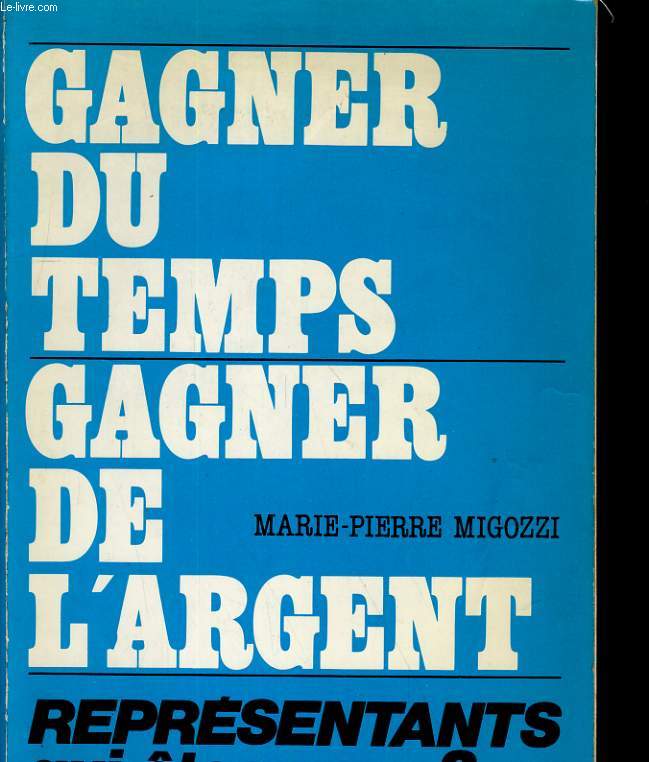 GAGNER DU TEMPS GAGNER DE L'ARGENT. REPRESENTANTS QUI ETES VOUS?
