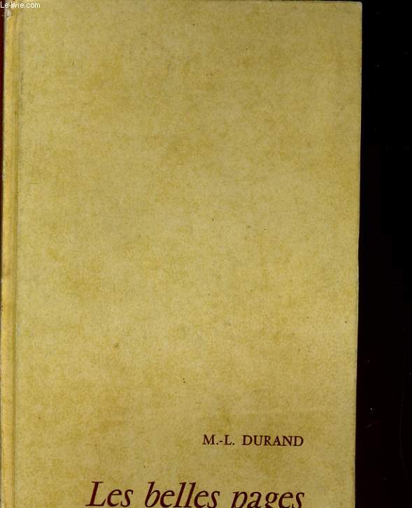 LES BELLES PAGES. TEXTES CHOISIS POUR LES CLASSES D'HUMANITES FEMININES, LES CERCLES D'ETUDES, LES COURS PROFESSIONNELS ET LES COURS COMPLEMENTAIRES