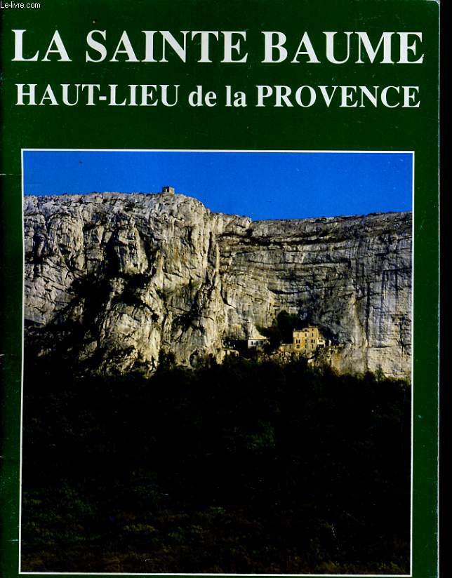 LA SAINTE BAUME HAUT-LIEU DE LA PROVENCE