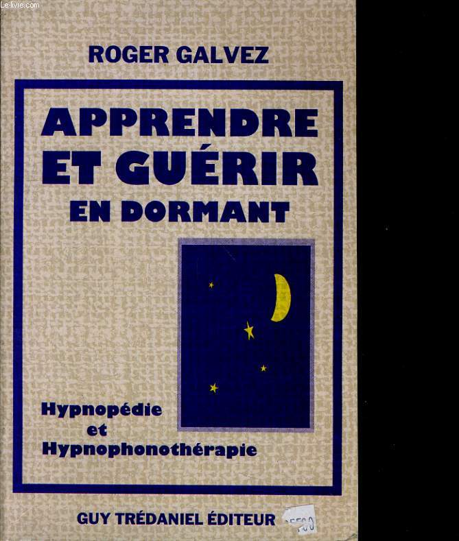 APPRENDRE ET GUERIR EN DORMANT. HYPNOPEDIE ET HYPNOPHONOTHERAPIE