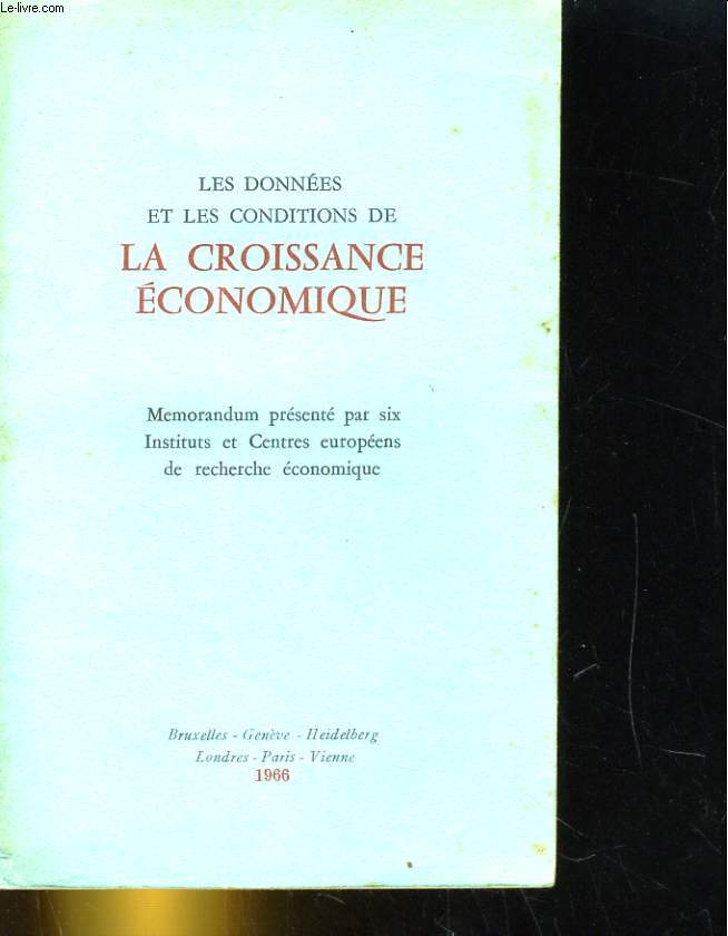 LES DONNEES ET LES CONDITIONS DE LA CROISSANCE ECONOMIQUE. MEMORANDUM PRESENTE PAR SIX INSTITUTS ET CENTRES EUROPEENS DE RECHERCHE ECONOMIQUE