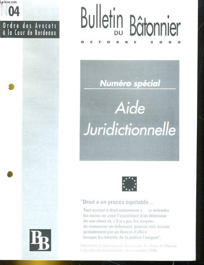 BULLETIN DU BATONNIER N4 - ORDRE DES AVOCATS A LA COUR DE BORDEAUX - NUMERO SPECIAL: AIDE JURIDICTIONNELLE