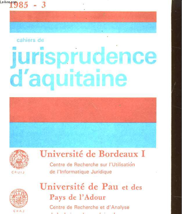 CAHIERS DE JURISPRUDENCE D'AQUITAINE. 3 - UNIVERSITE DE BORDAUX I, UNIVERSITE DE PAU ET DES PAYS DE L'ADOUR