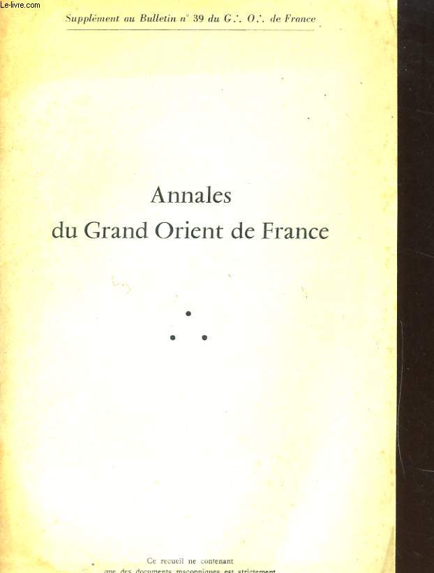 ANNALES DU GRAND ORIENT DE FRANCE - SUPPLEMENT AU BULLETIN N39