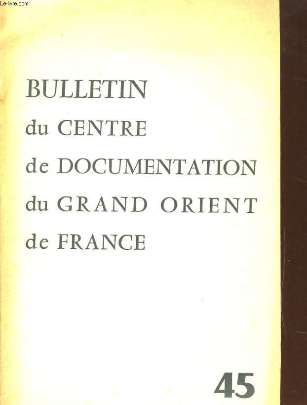 BULLETIN DU CENTRE DE DOCUMENTATIONS DU GRAND ORIENT DE FRANCE N45