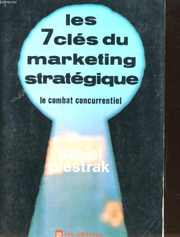LES 7 CLES DU MARKETING STRATEGIQUE. LE COMBAT CONCURRENTIEL