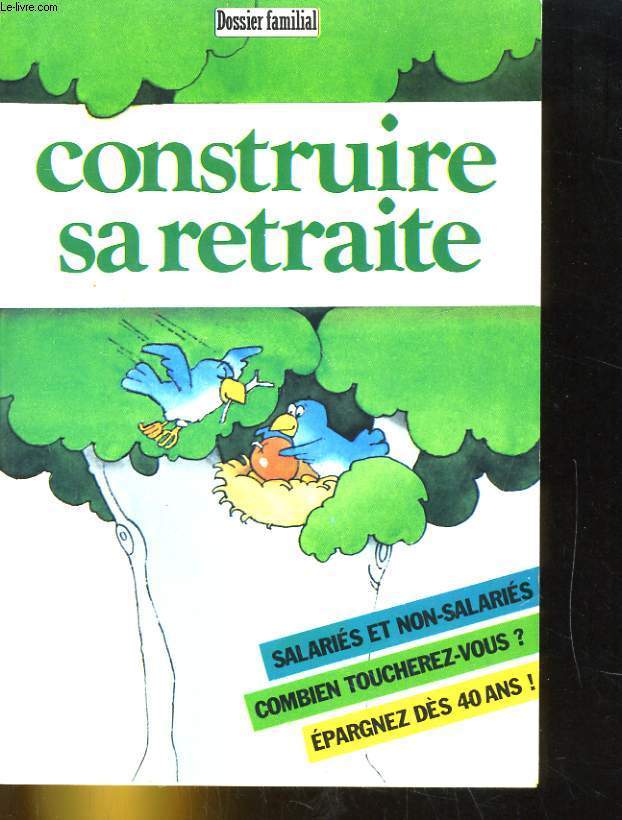 CONSTRUIRE SA RETRAIRE TOME 1