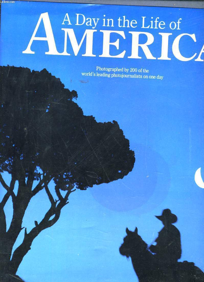 A DAY IN THE LIFE OF AMERICA. PHOTOGRAPHED BY 200 OF THE WORLD'S LEADING PHOTOJOURNALISTS ON ONE DAY, MAY 6, 1986