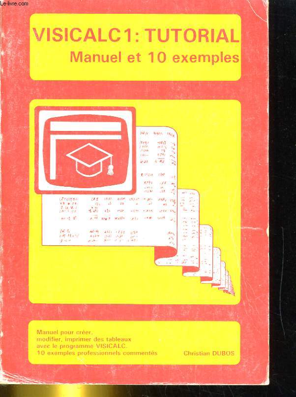 VISICALC TOME 1: TUTORIAL MANUEL ET 10 EXEMPLES