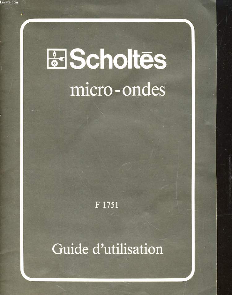 SCHOLTES MICRO-ONDE - F 1751 - GUIDE D'UTILISATION