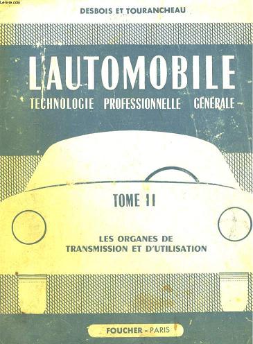 L'AUTOMOBILE, TECHNOOLOGIE PROFESSIONNELLES GENERALE. TOME II: LES ORGANES DE TRANSMISSION ET D'UTILISATION