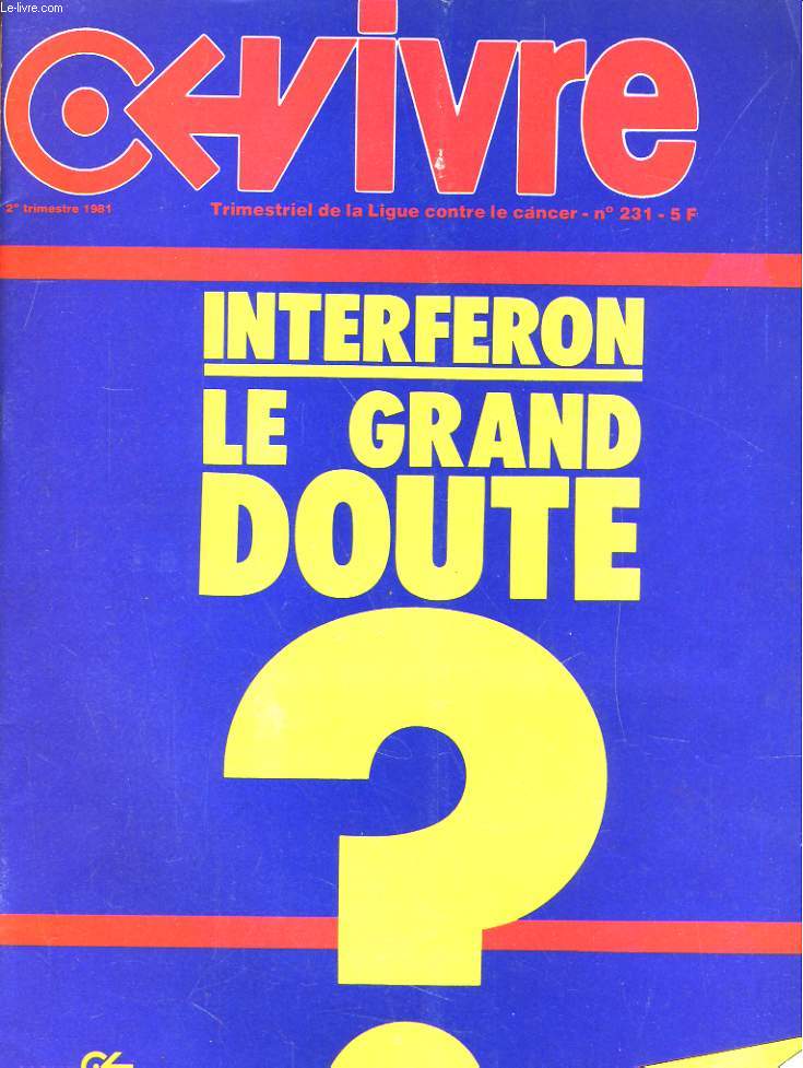 VIVRE, TRIMESTRIEL DE LA LIGUE CONTRE LE CANCER N231 - INTERFERON, LE GRAND DOUTE...