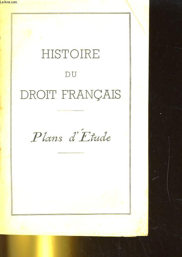 HISTOIRE DU DROIT FRANCAIS. PLANS D'ETUDE