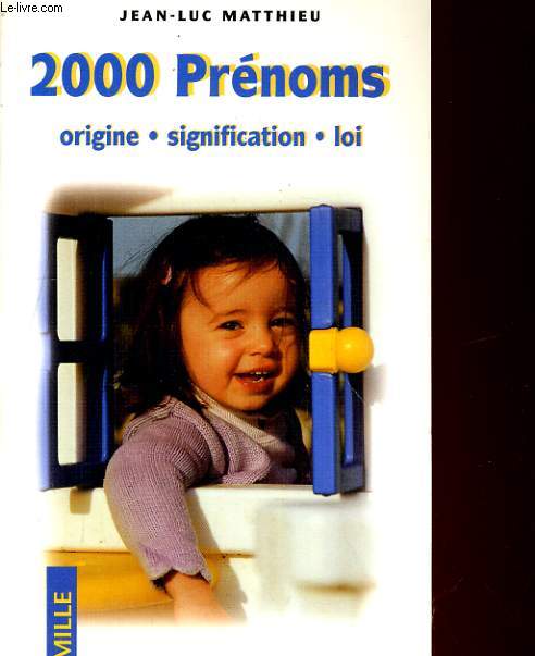 2000 PRENOMS. ORIGINE, SIGNIFICATION, LOI.