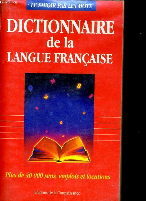 DICTIONNAIRE DE LA LANGUE FRANCAISE. PLUS DE 40 000 SENS, EMPLOIS ET LOCUTIONS