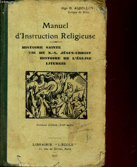 MANUEL D'INSTRUCTION RELIGIEUSE. HISTOIRE SANTE, VIE DE N.-S. JESUS-CHRIST, HISTOIRE DE L'EGLISE, LITURGIE