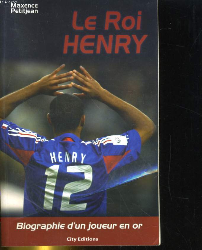 LE ROI HENRY. BIOGRAPHIE D'UN JOUEUR EN OR