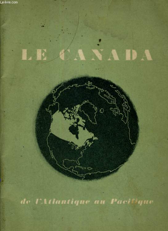 LE CANADA AUJOURD'HUI: LA PAYS, LA POPULATION, LA NATION DEVELOPPEMENT ECONOMIQUE...