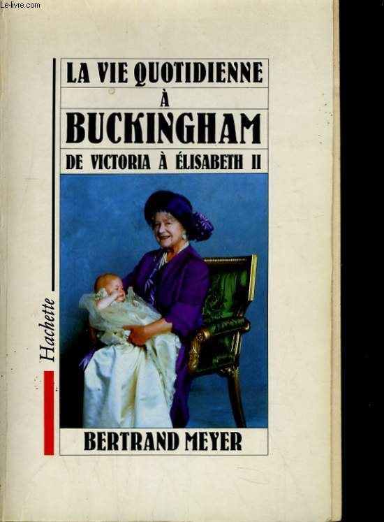 LA VIE QUOTIDIENNE A BUCKGHAM DE VICTORIA A ELISABETH II