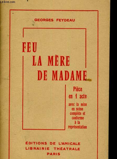 FEU LA MERE DE MADAME. Pice en 1 acte avec la mise en scne complte et conforme  la reprsentation