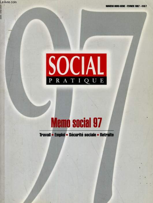 SOCIAL PRATIQUE MEMO SOCIAL 97. TRAVAIL, EMPLOI, SECURITE SOCIALE, RETRAITE. NUMERO HORS SERIE