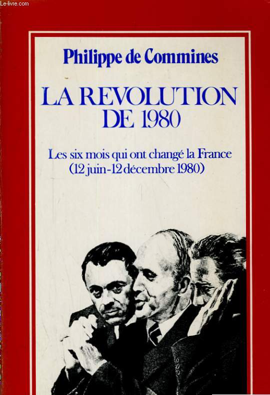 LA REVOLUTION DE 1980. LES SIX MOIS QUI ONT CHANGE LA FRANCE (12 JUIN - 12 DECEMBRE 1980)