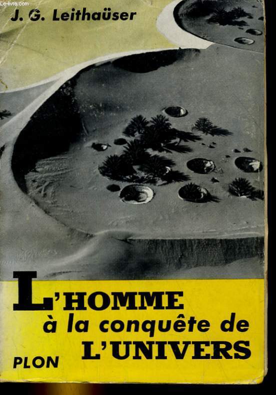 L'HOMME A LA CONQUETE DE L'UNIVERS. LES GRANDES EXPLORATIONS DEPUIS COLOMB JUSQUA'AUX VOYAGES PLANETAIRES.
