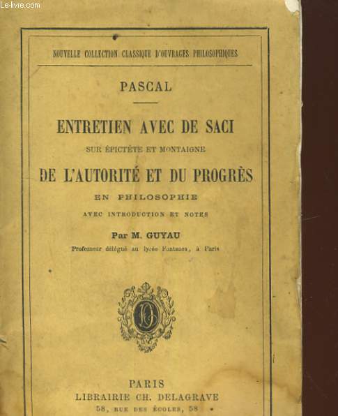 ENTRETIEN AVEC DE SACI SUR EPICTETE ET MONTAIGNE DE L'AUTORITE & DU PROGRES EN PHILOSOPHIE