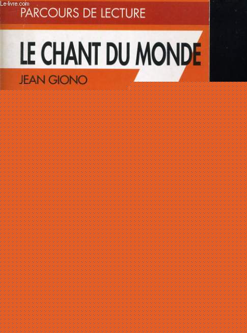 LE CHANT DU MONDE. JEAN GIONO. PARCOURS DE LECTURE