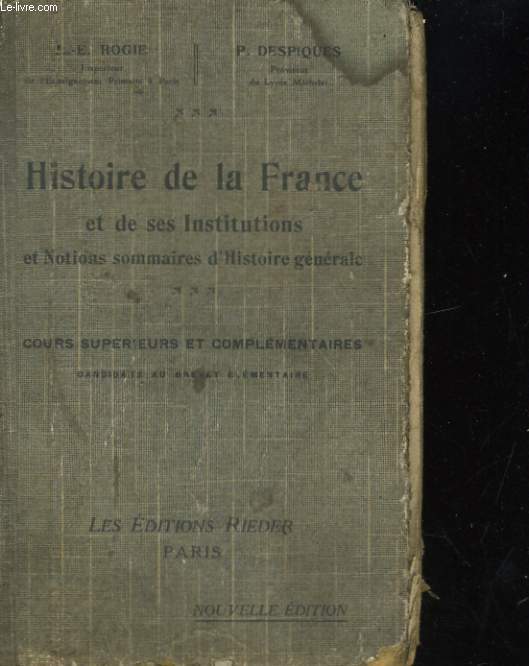 HISTOIRE DE LA FRANCE ET DE SES INSTITUTIONS ET NOTIONS SOMMAIRES D'HISTOIRE GENERALE. COURS SUPERIEURS ET COMPLEMENTAIRES.