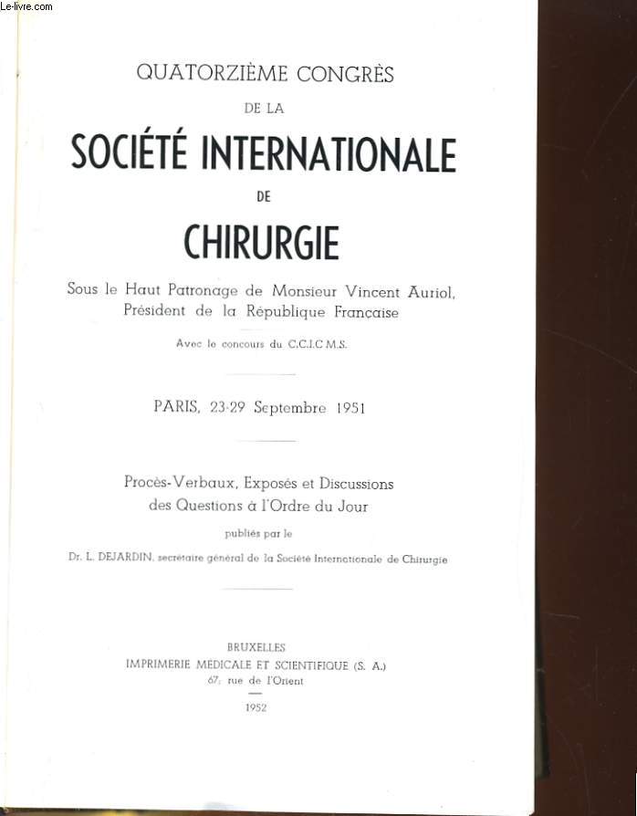 QUATORZIEME CONGRES DE LA SOCIETE INTERNATIONALE DE CHIRURGIE. PARIS, 23-29 SEPTEMBRE 1951. PROCES VERBAUX, EXPOSES ET DISCUSSIONS DES QUESTIONS A L'ORDRE DU JOUR